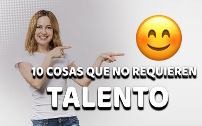 10 Cosas que no requieren talento